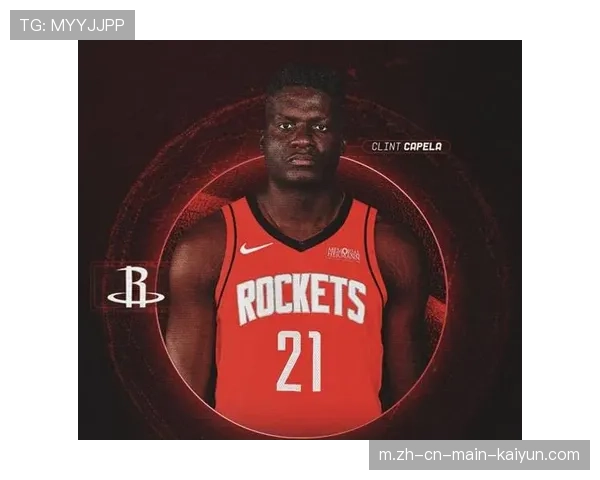 火箭队阵容调整显著 卡佩拉肩负领袖责任